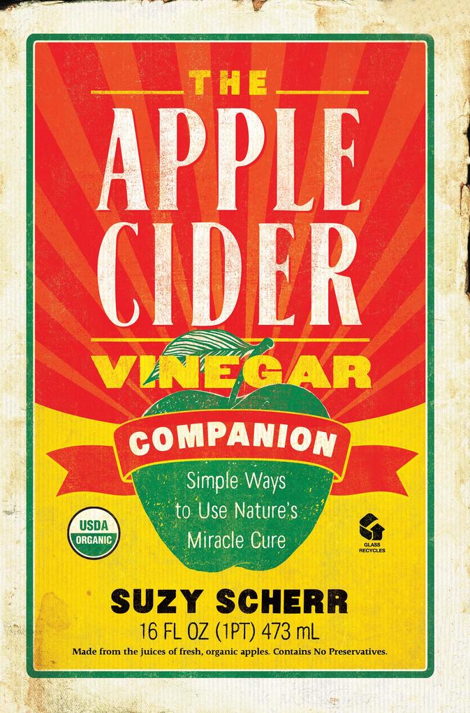 The Apple Cider Vinegar Companion: Simple Ways to Use Nature‘s Miracle Cure