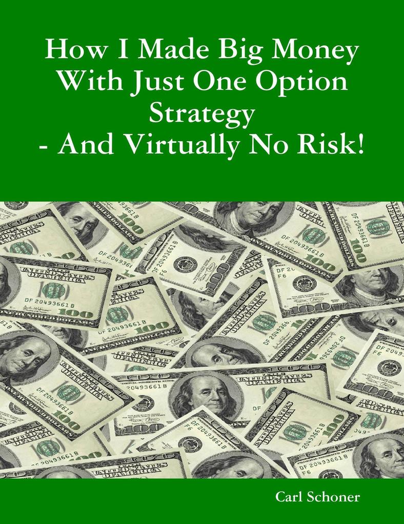 How I Made Big Money With Just One Option Strategy - And Virtually No Risk!