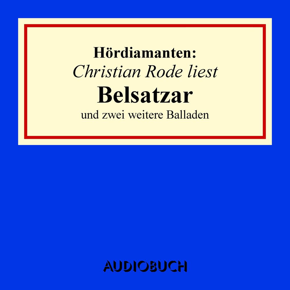 Christian Rode liest Belsatzar und zwei weitere Balladen