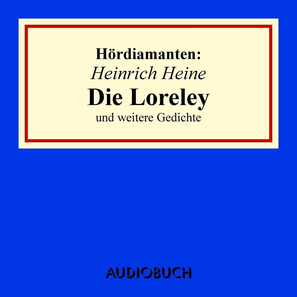 Heinrich Heine: Die Loreley und andere Gedichte