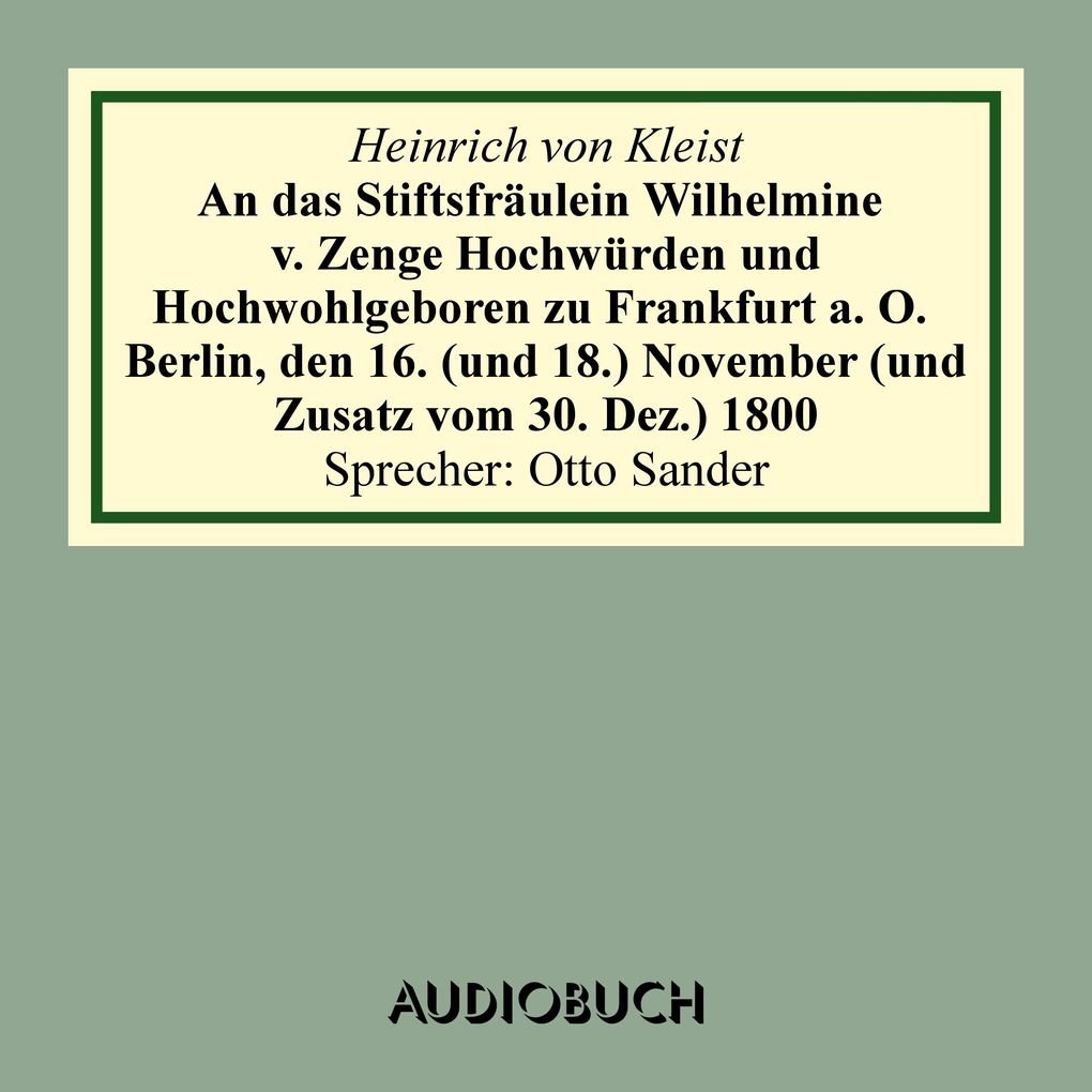 An das Stiftsfräulein Wilhelmine von Zenge Hochwürden und Hochwohlgeb. zu Frankfurt an der Oder. Berlin den 16. (und 18.) November (und Zusatz vom 30. Dez.) 1800
