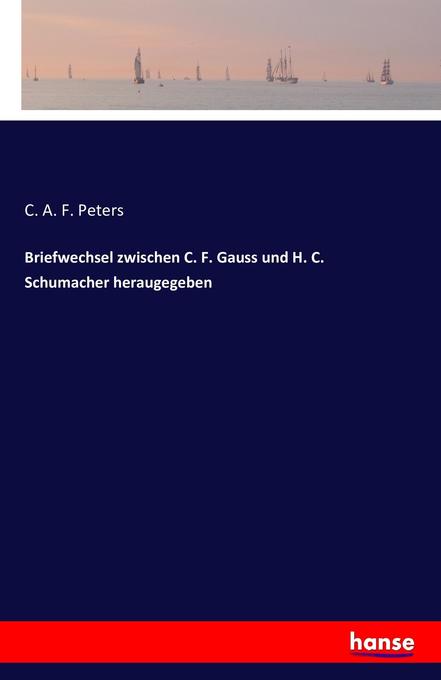 Briefwechsel zwischen C. F. Gauss und H. C. Schumacher heraugegeben