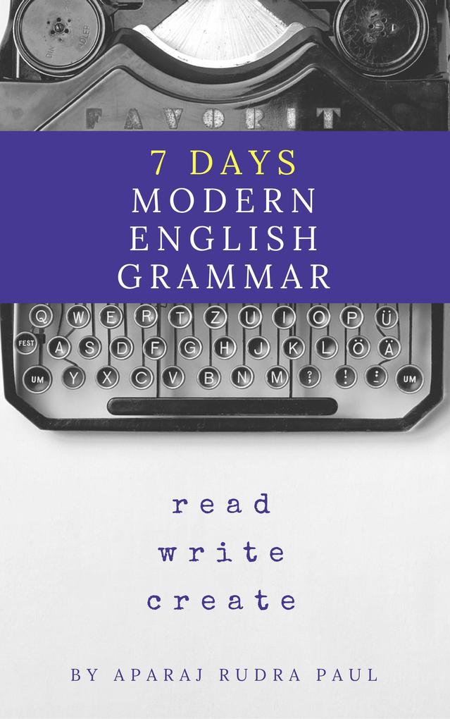 7 days modern english grammar (english grammar and composition #1)