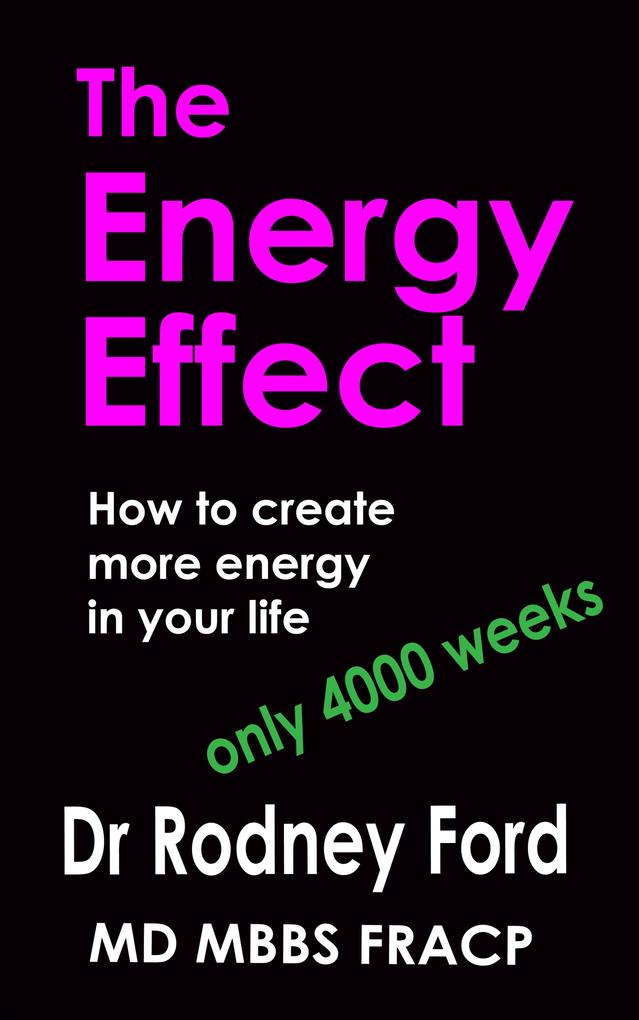 Energy Effect: How to Create more Energy in your Life - You only have 4000 weeks!