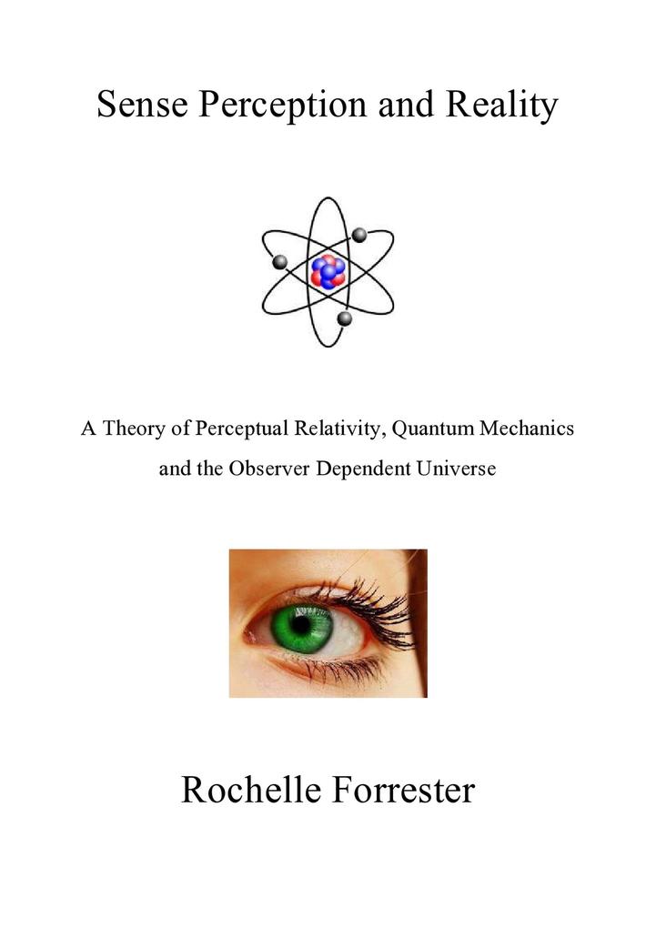 Sense Perception and Reality: A theory of perceptual relativity quantum mechanics and the observer dependent universe