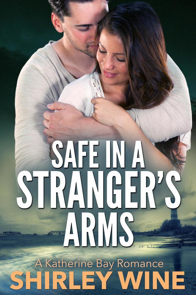 Safe In A Stranger‘s Arms: A Katherine Bay Romance