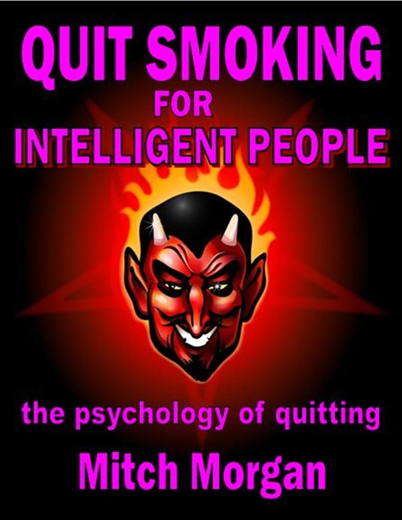 Quit Smoking For Intelligent People. The Psychology Of Quitting
