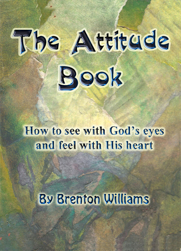 Attitude Book: How To See With God‘s Eyes And Feel With His Heart