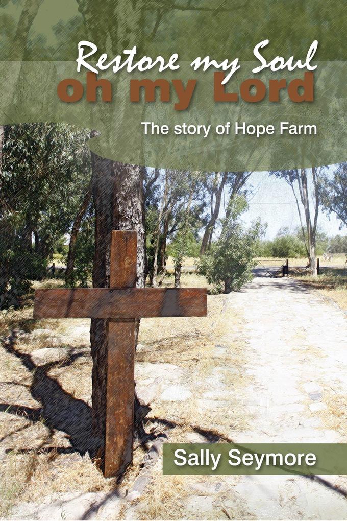 Restore my Soul Oh my Lord: The story of Hope Farm