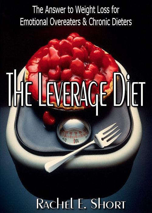 Leverage Diet: The Answer to Weight Loss for Emotional Overeaters & Chronic Dieters