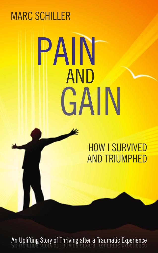 Pain and Gain-How I Survived and Triumphed