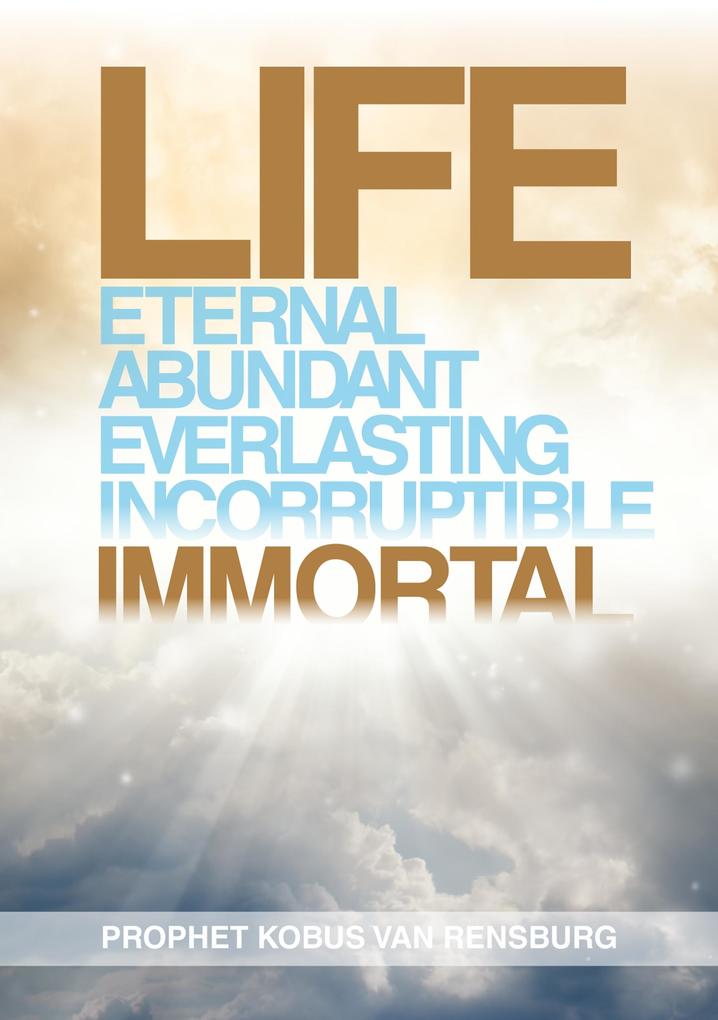 Life Eternal Abundant Everlasting Incorruptible