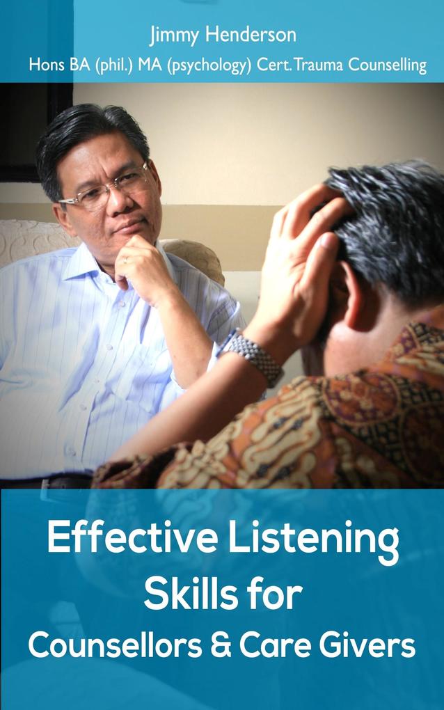 Effective Listening Skills for Counsellors and Care Givers.