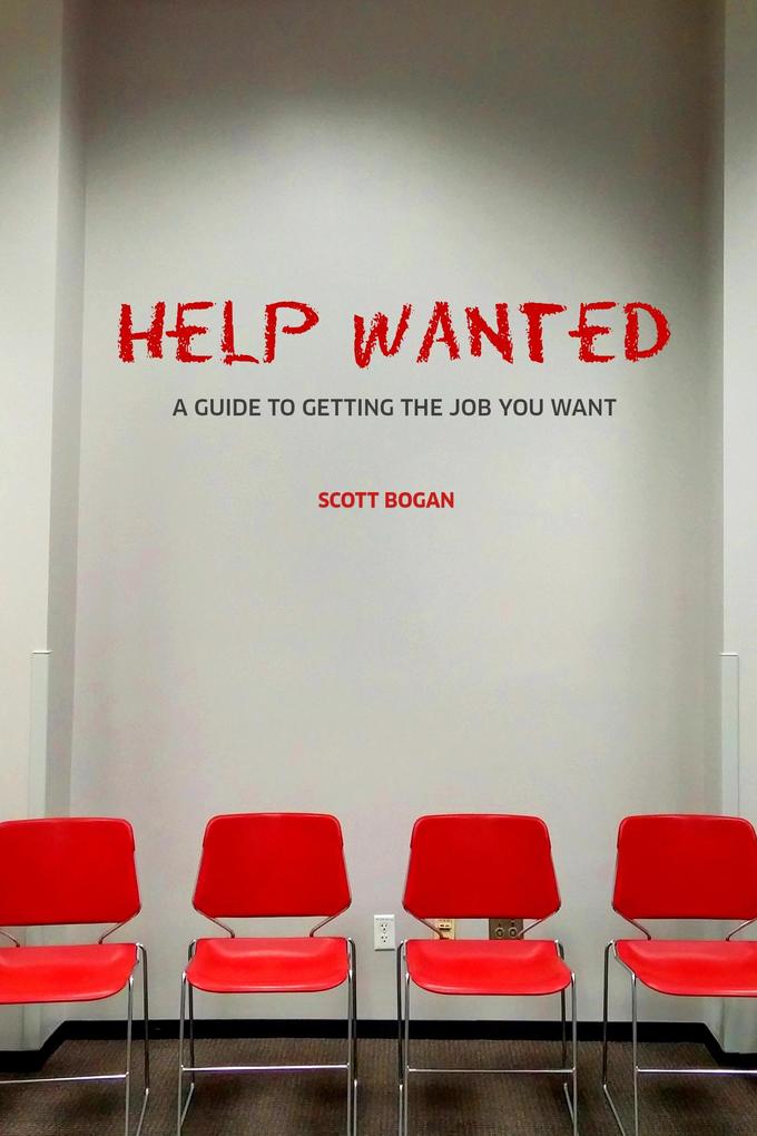 Help Wanted: A Guide to Getting the Job You Want