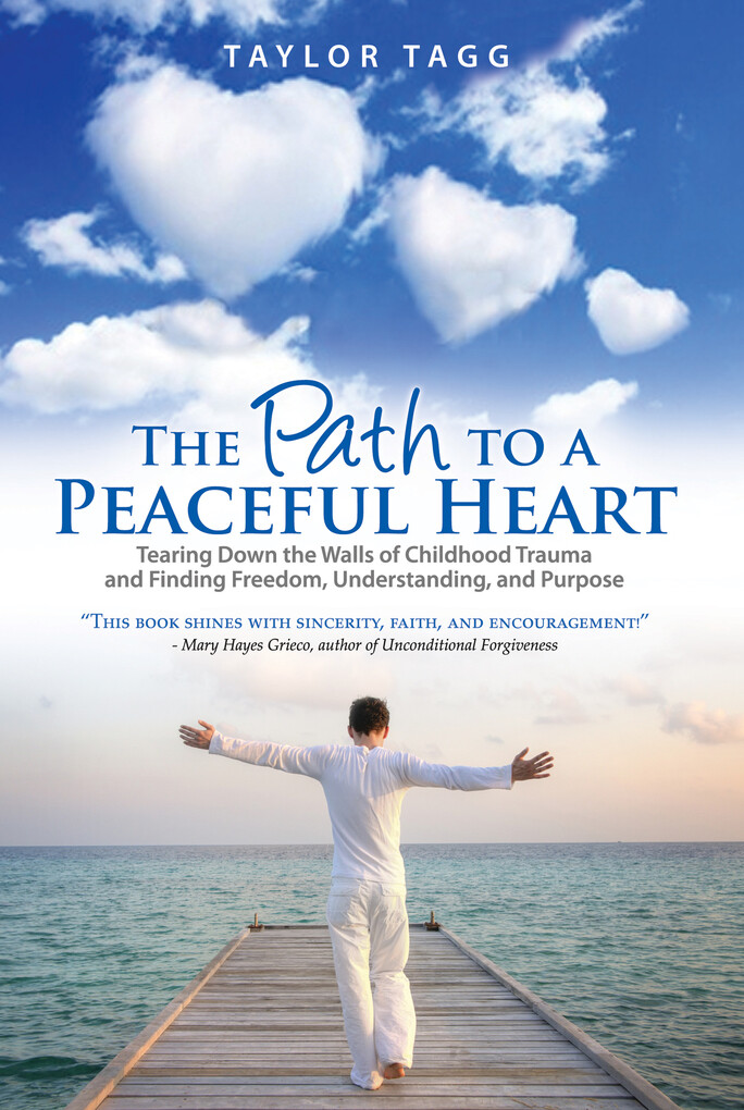 Path to a Peaceful Heart: Tearing Down the Walls of Childhood Trauma and Finding Freedom Understanding and Purpose
