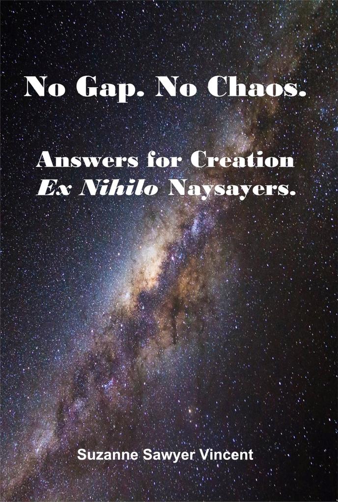 No Gap. No Chaos. Answers for Creation Ex Nihilo Naysayers.