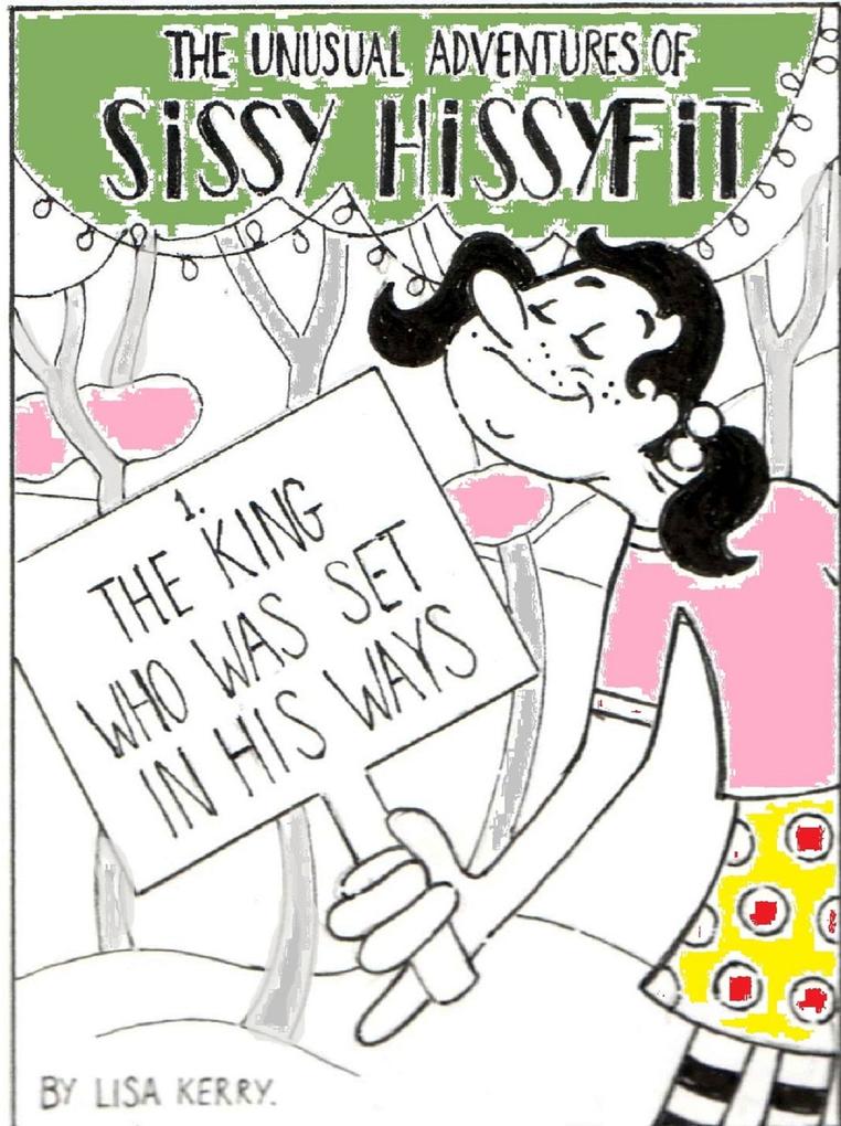 Unusual Adventures of Sissy Hissyfit: The King Who Was Set In His Ways