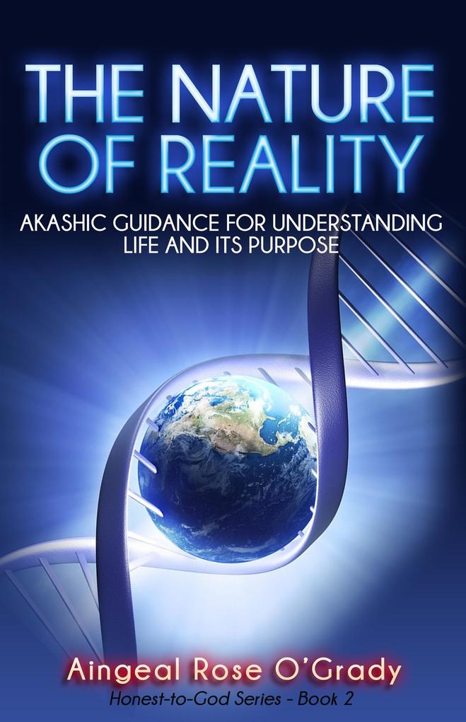 Nature of Reality: Akashic Guidance for Understanding Life and Its Purpose