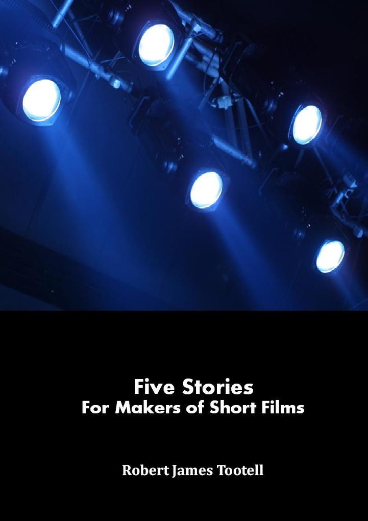 Five Stories for Makers of Short Films