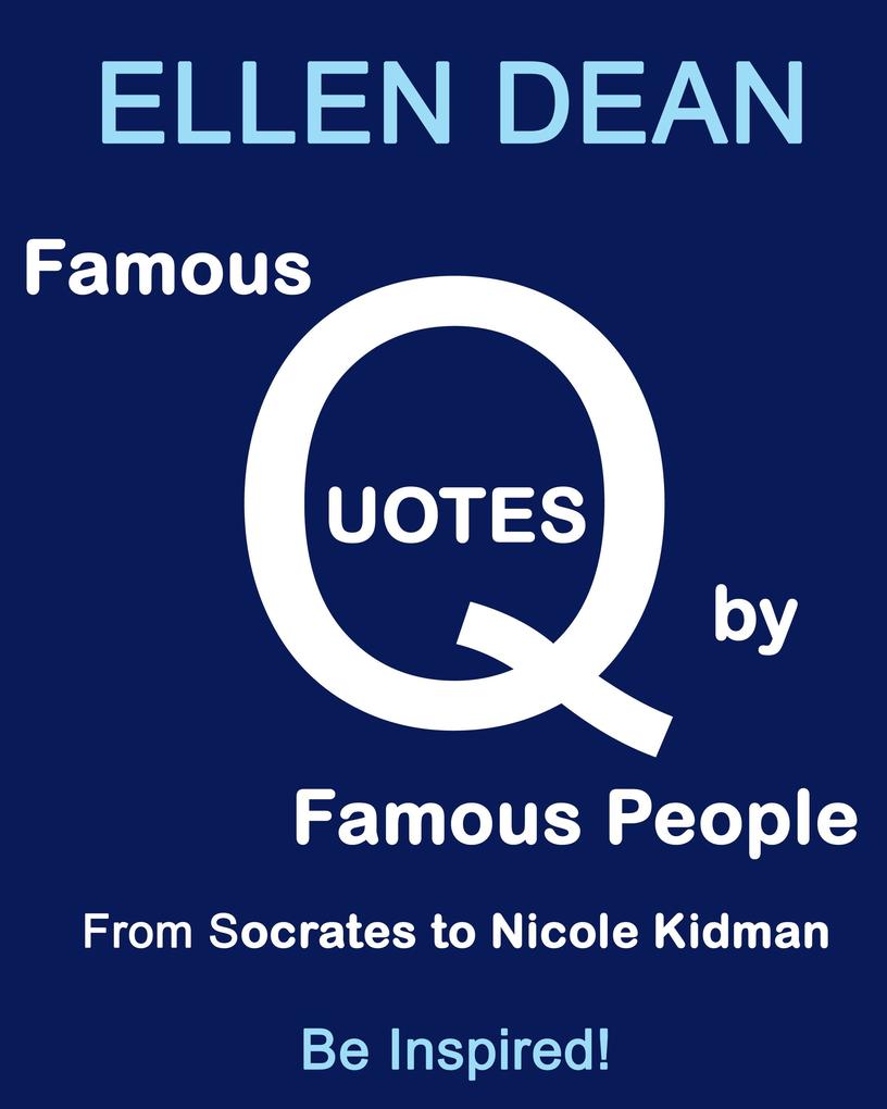 Famous Quotes by Famous People from Socrates to Nicole Kidman. Be Inspired!