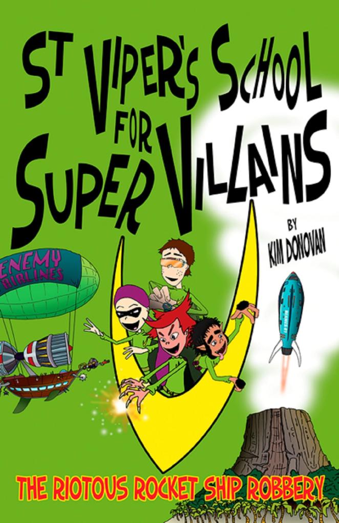 St Viper‘s School For Super Villains. The Riotous Rocket Ship Robbery.