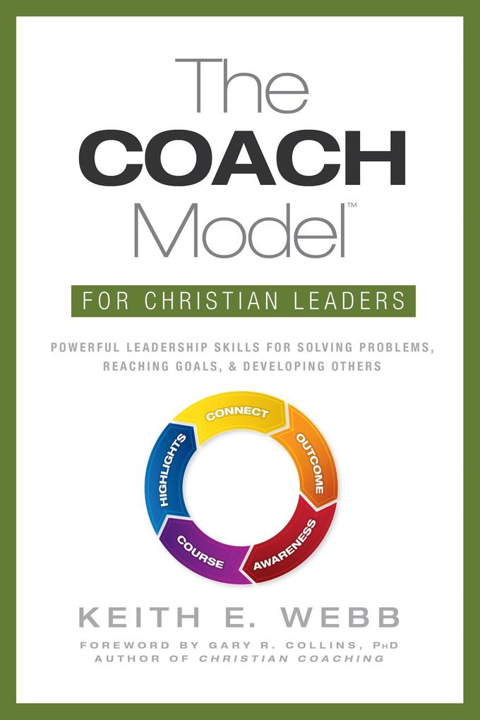 COACH Model for Christian Leaders: Powerful Leadership Skills to Solve Problems Reach Goals and Develop Others