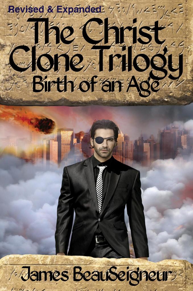 Christ Clone Trilogy - Book Two: Birth of an Age (Revised & Expanded)