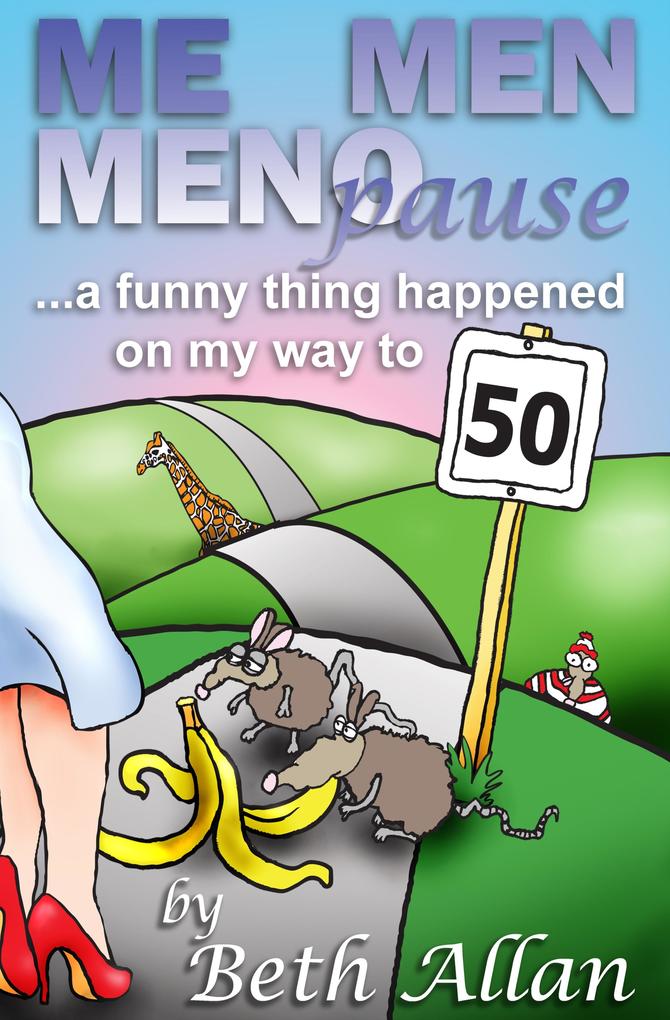 Me Men Menopause: A Funny Thing Happened On My Way To 50