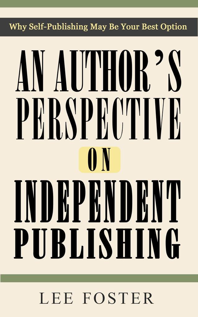 Author‘s Perspective on Independent Publishing: Why Self-Publishing May Be Your Best Option