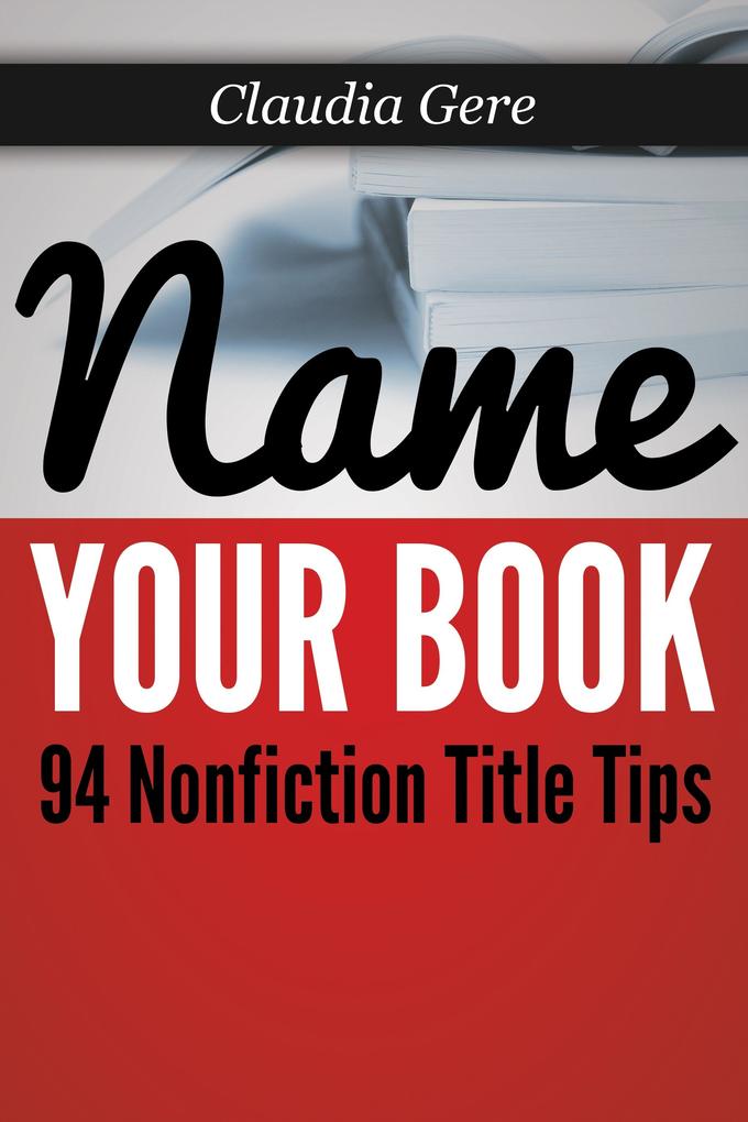 Name Your Book: 94 Nonfiction Title Tips