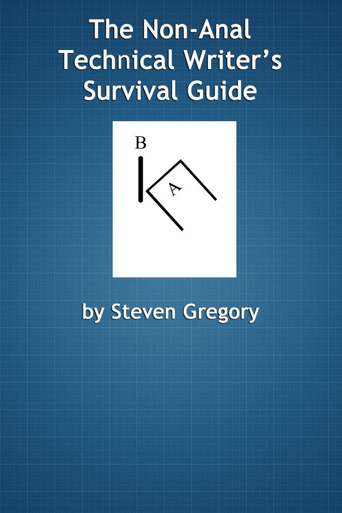 Non-Anal Technical Writer‘s Survival Guide