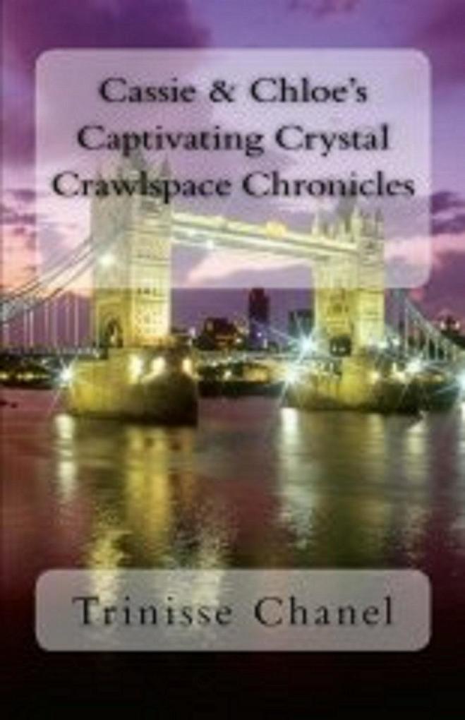 Cassie and Chloe‘s Captivating Crystal Crawlspace Chronicles
