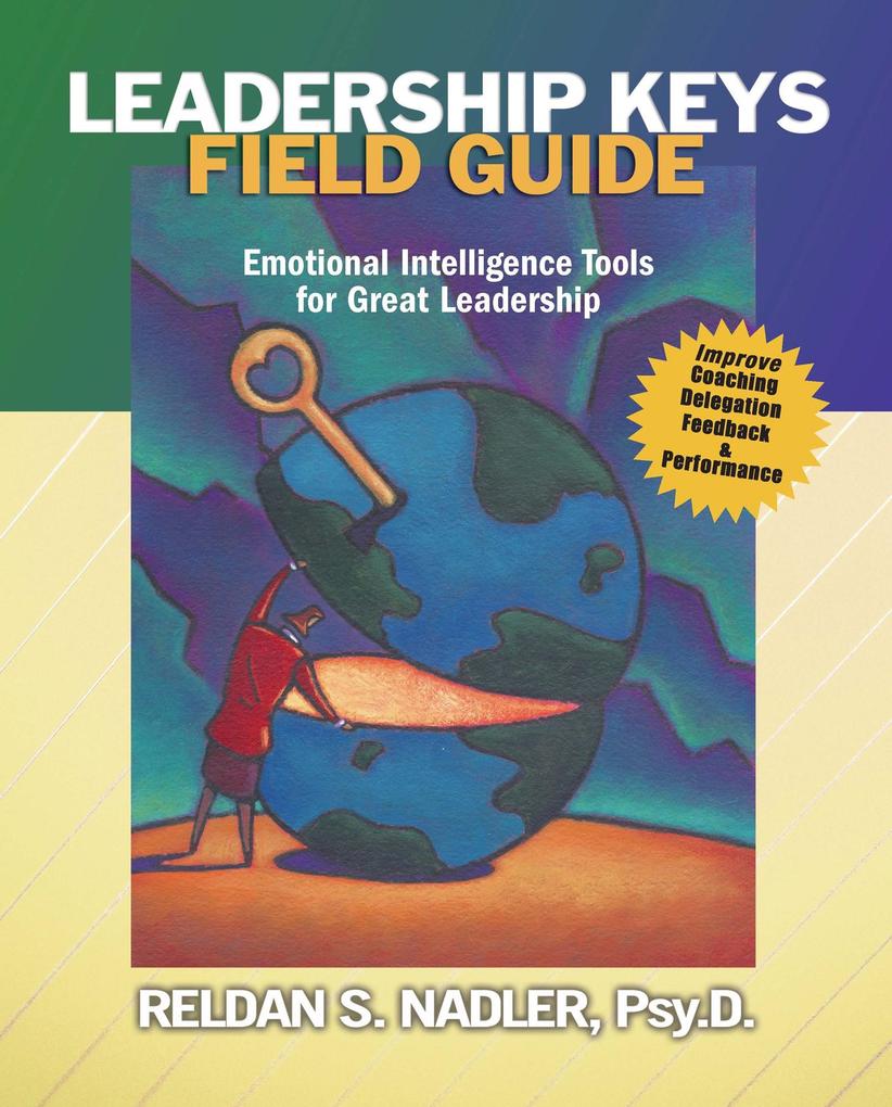 Leadership Keys Field Guide: Emotional Intelligence Tools for Great Leadership