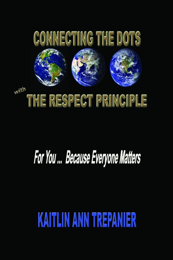 Connecting The Dots With The Respect Principle For You ... Because Everyone Matters