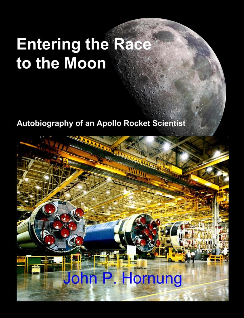 Entering the Race to the Moon: Autobiography of an  Rocket Scientist