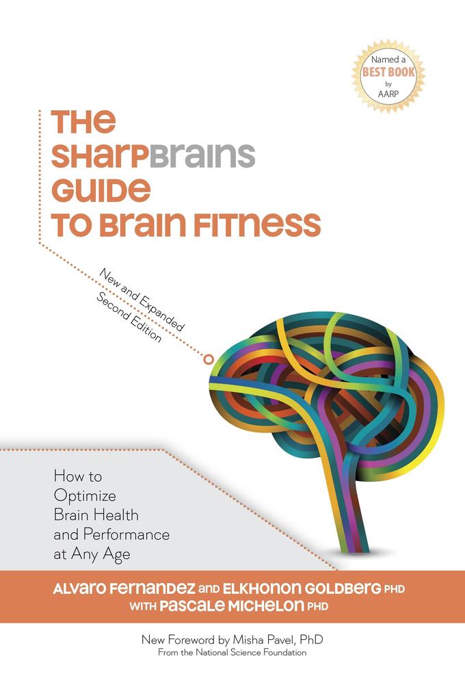 SharpBrains Guide to Brain Fitness: How to Optimize Brain Health and Performance at Any Age