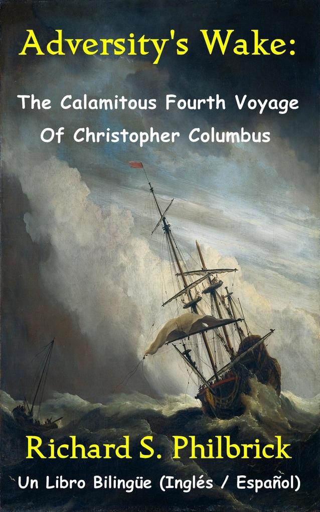 Adversity‘s Wake: The Calamitous Fourth Voyage of Christopher Columbus