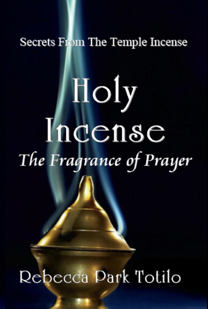 Holy Incense: The Fragrance of Prayer