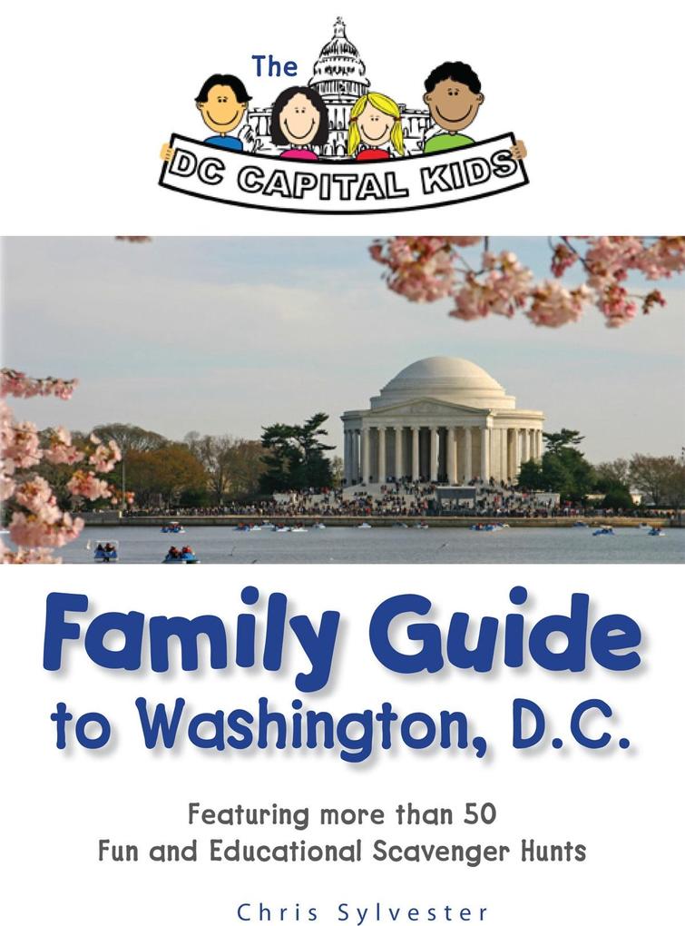 DC Capital Kids Family Guide to Washington D.C: Featuring more than 50 Fun and Educational Scavenger Hunts