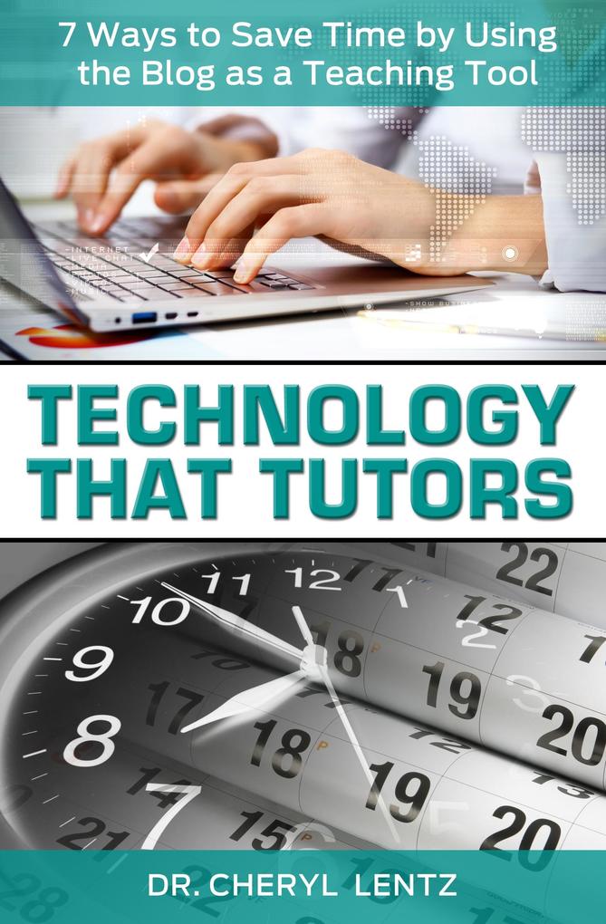 Technology That Tutors: 7 Ways to Save Time by Using the Blog as a Teaching Tool