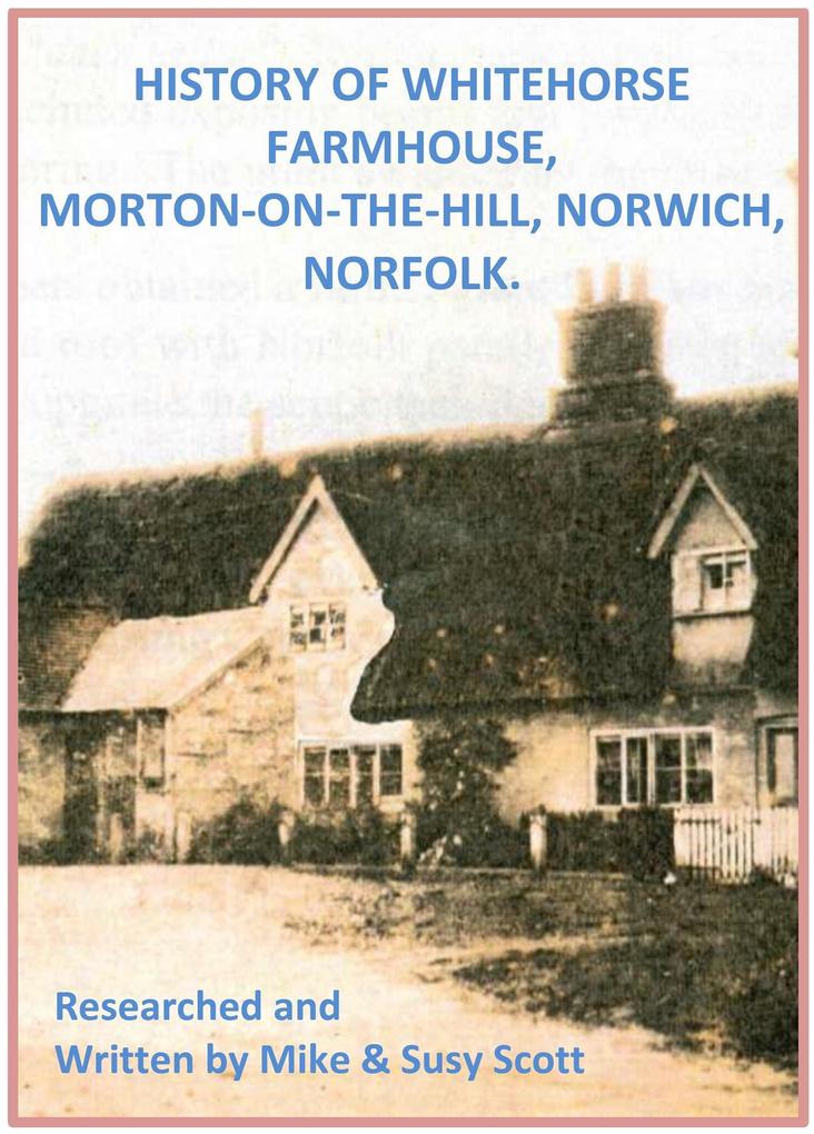 History of Whitehorse Farmhouse Morton-On-The-Hill Norwich Norfolk.