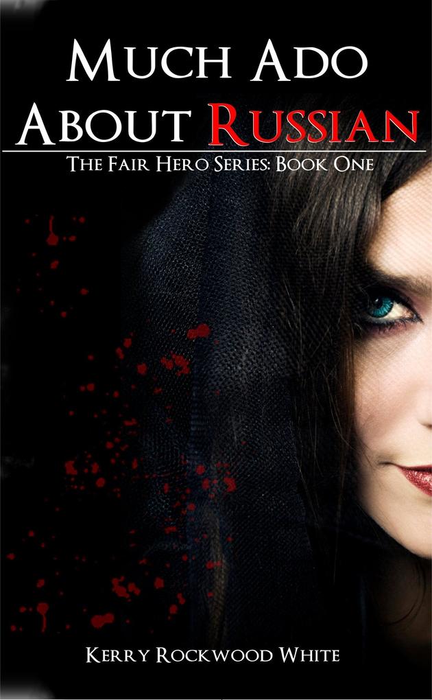 Much Ado About Russian The Fair Hero Series: Book One