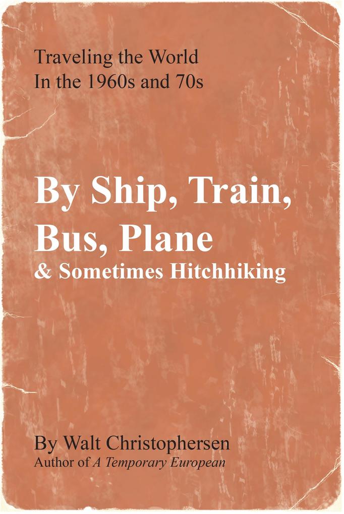 By Ship Train Bus Plane & Sometimes Hitchhiking