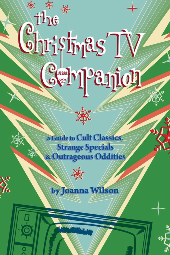 Christmas TV Companion: a Guide to Cult Classics Strange Specials and Outrageous Oddities