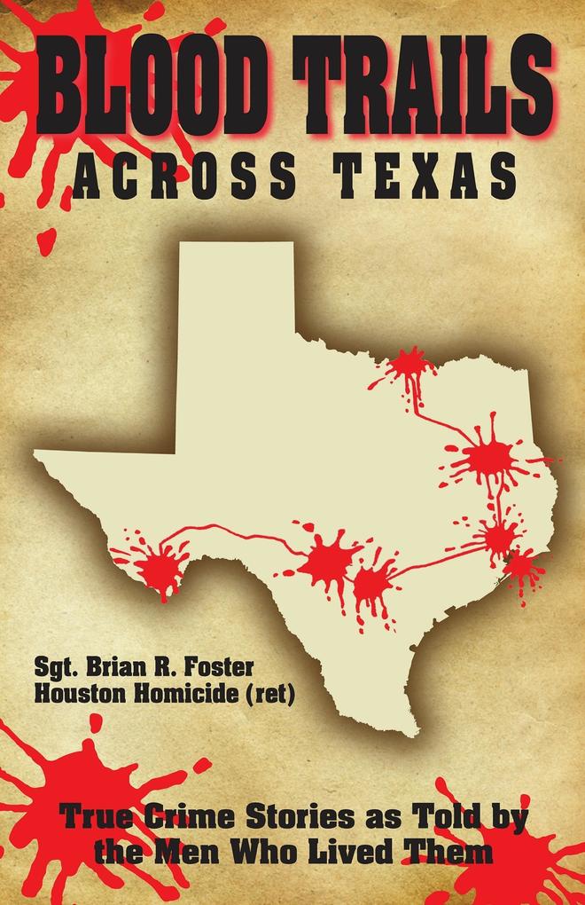 Blood Trails Across Texas: True Crime Stories as Told by the Men Who Lived Them