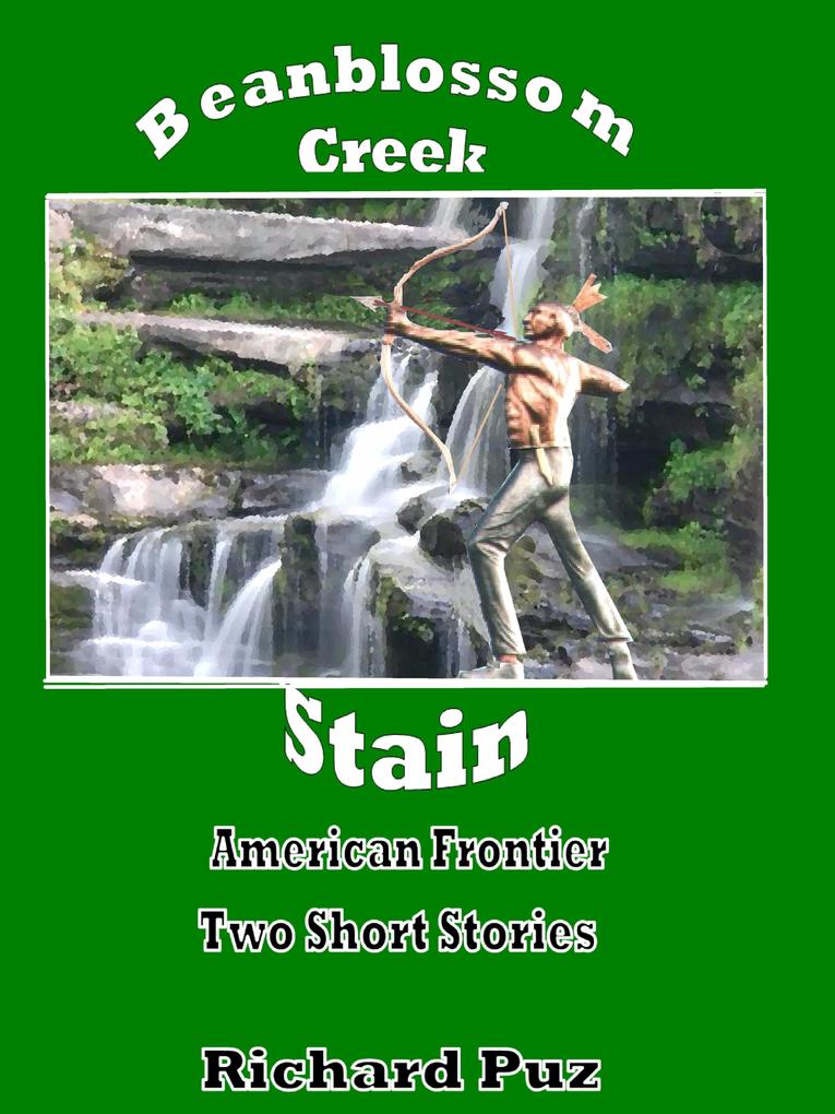 Beanblossom Creek and Stain-The Short Stories from the American Frontier