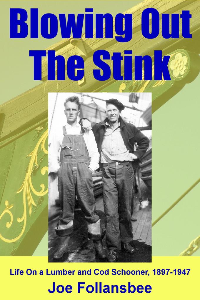 Blowing Out The Stink: Life on a Lumber and Cod Schooner 1897-1947