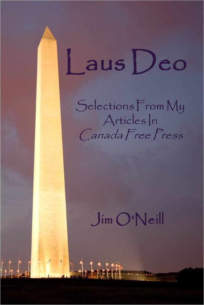 Laus Deo: Selections From My Articles in Canada Free Press