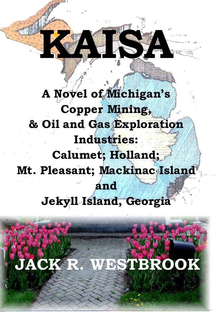KAISA: A Historical Novel of Michigan‘s Copper Mining & Oil and Gas Exploration Industries