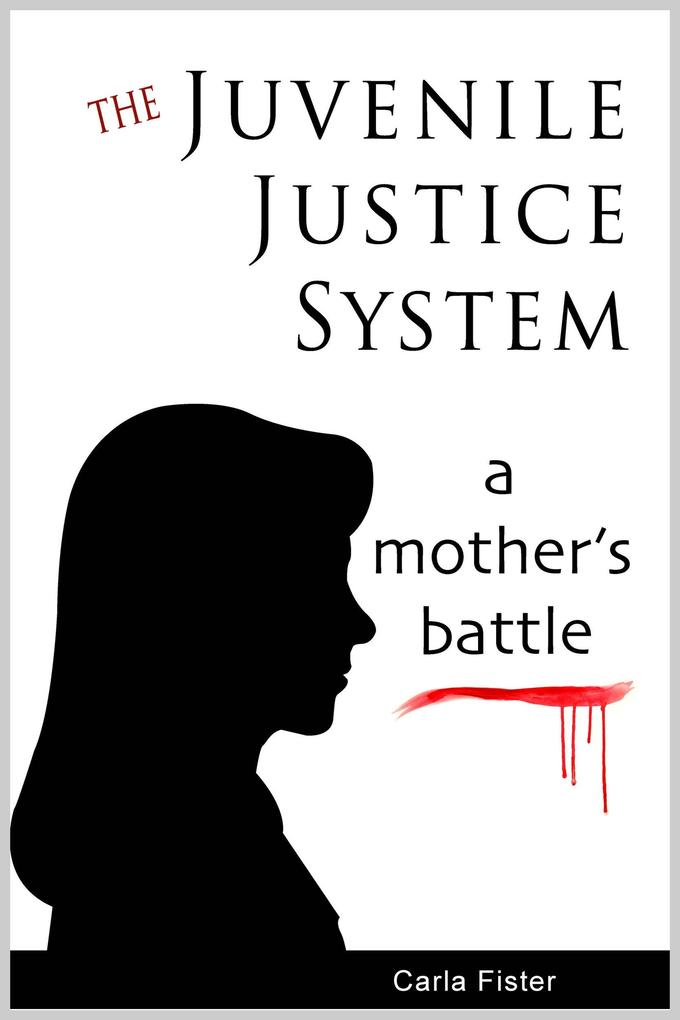 Juvenile Justice System; A Mother‘s Battle